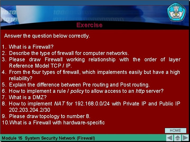 Exercise Answer the question below correctly. 1. What is a Firewall? 2. Describe the