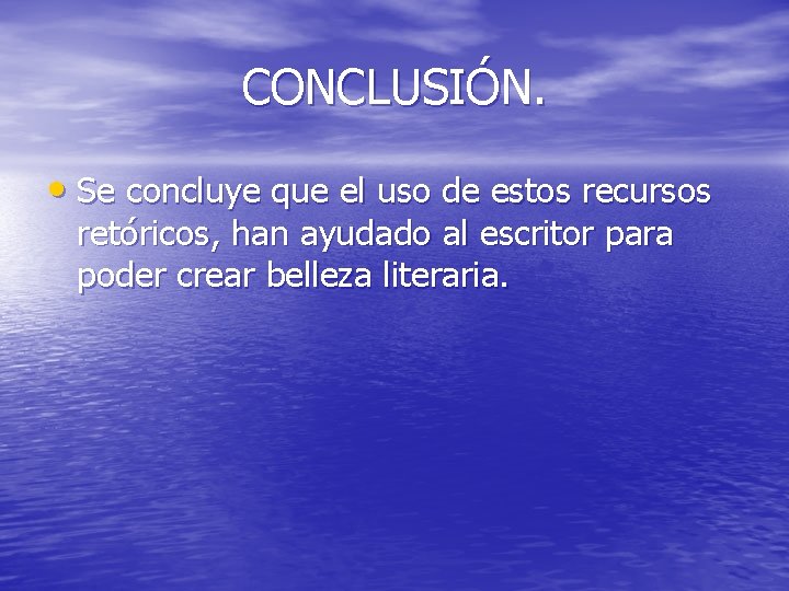 CONCLUSIÓN. • Se concluye que el uso de estos recursos retóricos, han ayudado al CONCLUSIÓN. • Se concluye que el uso de estos recursos retóricos, han ayudado al