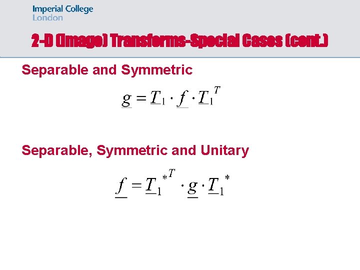 2 -D (Image) Transforms-Special Cases (cont. ) Separable and Symmetric Separable, Symmetric and Unitary 2 -D (Image) Transforms-Special Cases (cont. ) Separable and Symmetric Separable, Symmetric and Unitary