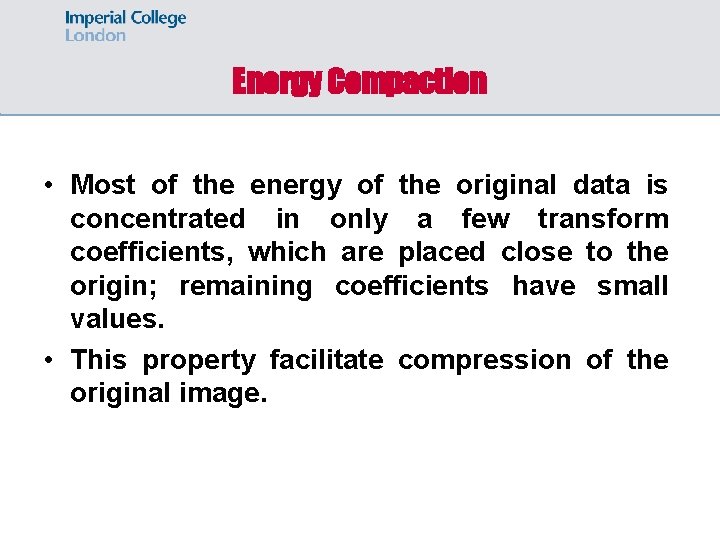 Energy Compaction • Most of the energy of the original data is concentrated in