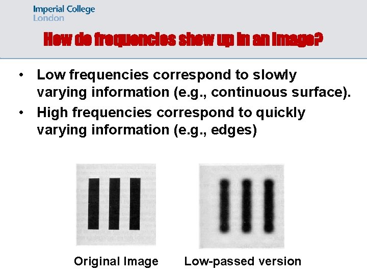 How do frequencies show up in an image? • Low frequencies correspond to slowly