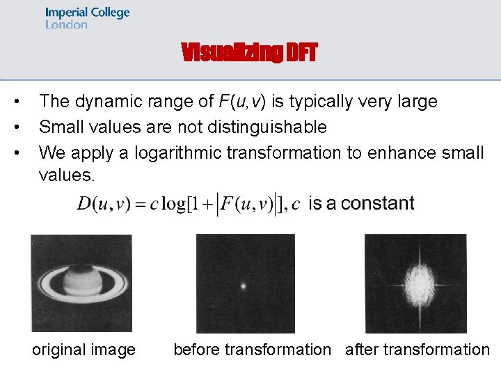 Visualizing DFT • • • The dynamic range of F(u, v) is typically very