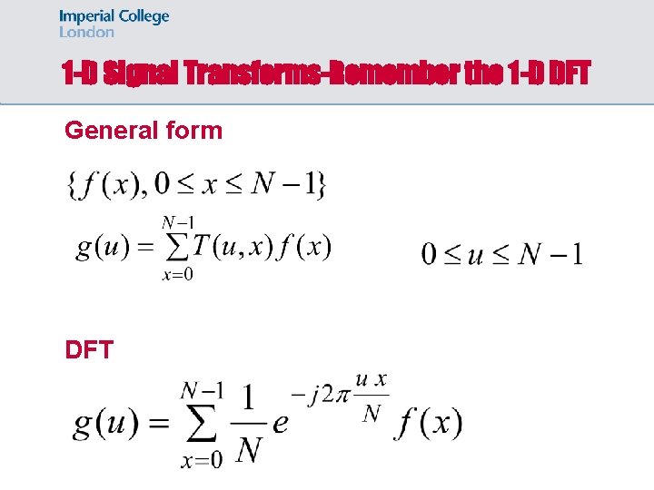 1 -D Signal Transforms-Remember the 1 -D DFT General form DFT 