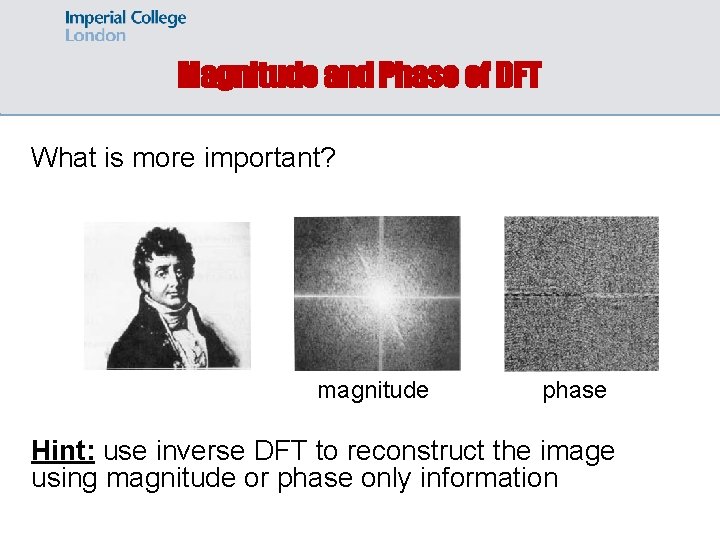 Magnitude and Phase of DFT What is more important? magnitude phase Hint: use inverse