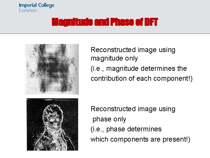 Magnitude and Phase of DFT Reconstructed image using magnitude only (i. e. , magnitude