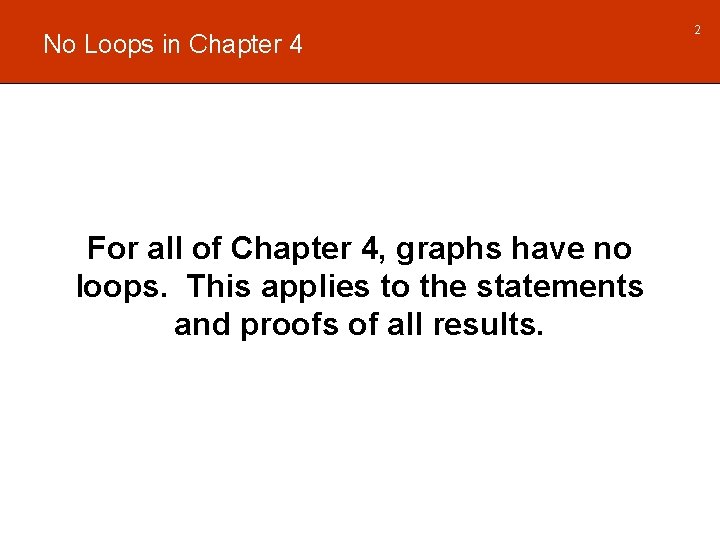 No Loops in Chapter 4 For all of Chapter 4, graphs have no loops.