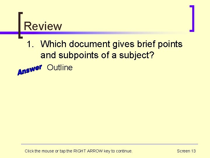 Review 1. Which document gives brief points and subpoints of a subject? Outline Click