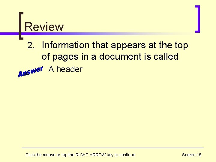 Review 2. Information that appears at the top of pages in a document is