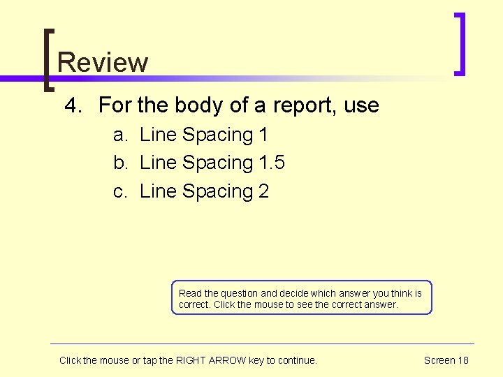 Review 4. For the body of a report, use a. Line Spacing 1 b.