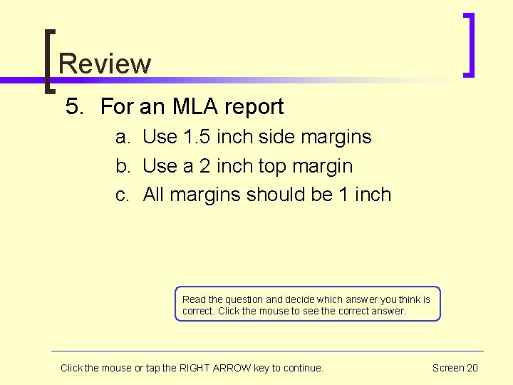 Review 5. For an MLA report a. Use 1. 5 inch side margins b.