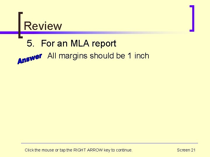 Review 5. For an MLA report All margins should be 1 inch Click the