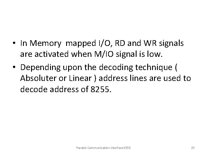  • In Memory mapped I/O, RD and WR signals are activated when M/IO