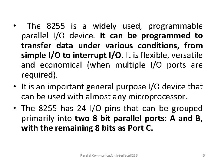  • The 8255 is a widely used, programmable parallel I/O device. It can
