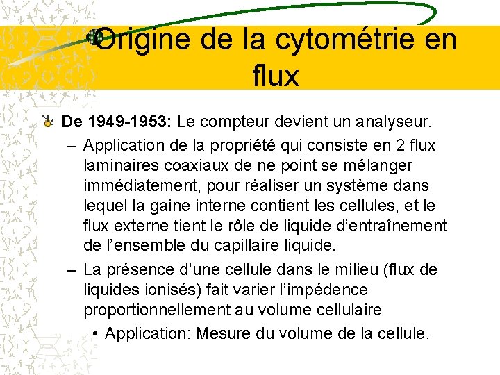 Origine de la cytométrie en flux De 1949 -1953: Le compteur devient un analyseur. Origine de la cytométrie en flux De 1949 -1953: Le compteur devient un analyseur.