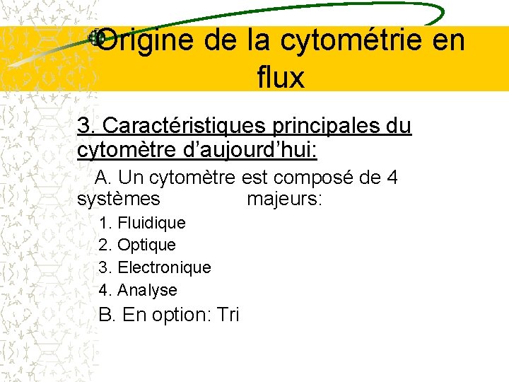 Origine de la cytométrie en flux 3. Caractéristiques principales du cytomètre d’aujourd’hui: A. Un Origine de la cytométrie en flux 3. Caractéristiques principales du cytomètre d’aujourd’hui: A. Un