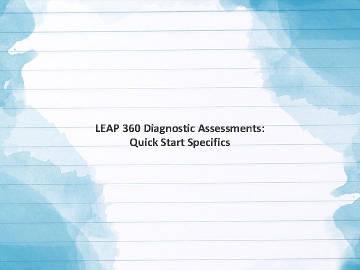 LEAP 360 Diagnostic Assessments: Quick Start Specifics 