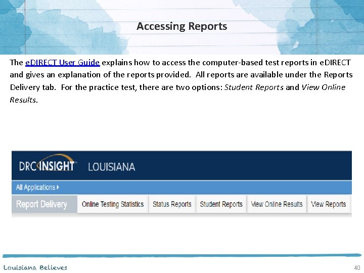 Accessing Reports The e. DIRECT User Guide explains how to access the computer-based test