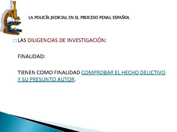 LA POLICÍA JUDICIAL EN EL PROCESO PENAL ESPAÑOL � LAS DILIGENCIAS DE INVESTIGACIÓN: FINALIDAD: