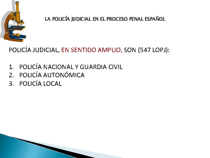 LA POLICÍA JUDICIAL EN EL PROCESO PENAL ESPAÑOL POLICÍA JUDICIAL, EN SENTIDO AMPLIO, SON