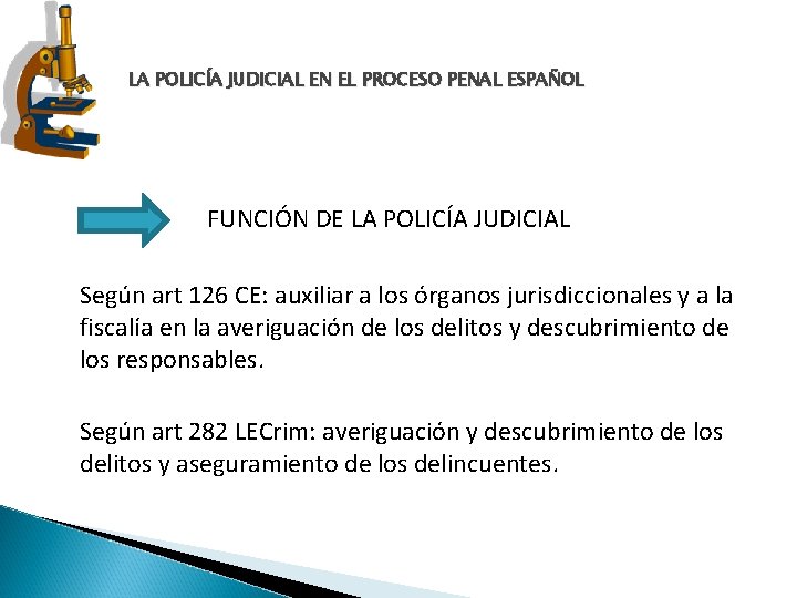 LA POLICÍA JUDICIAL EN EL PROCESO PENAL ESPAÑOL FUNCIÓN DE LA POLICÍA JUDICIAL Según