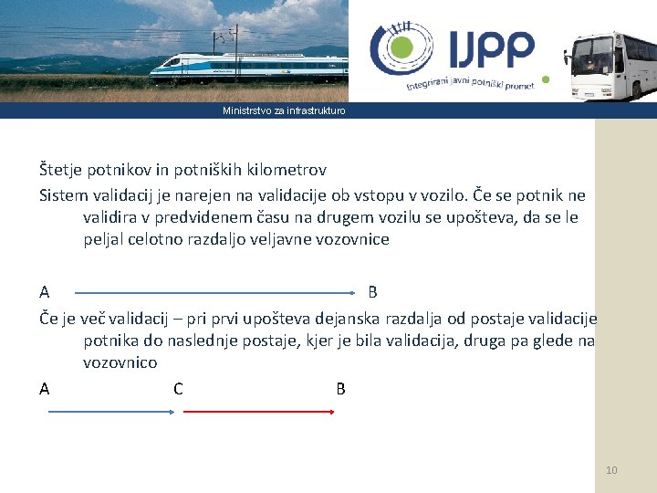 Ministrstvo za infrastrukturo Štetje potnikov in potniških kilometrov Sistem validacij je narejen na validacije