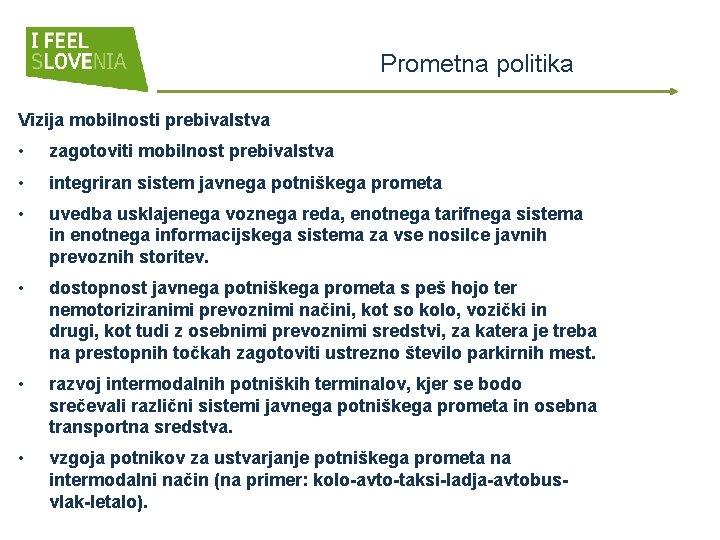 Prometna politika Vizija mobilnosti prebivalstva • zagotoviti mobilnost prebivalstva • integriran sistem javnega potniškega Prometna politika Vizija mobilnosti prebivalstva • zagotoviti mobilnost prebivalstva • integriran sistem javnega potniškega