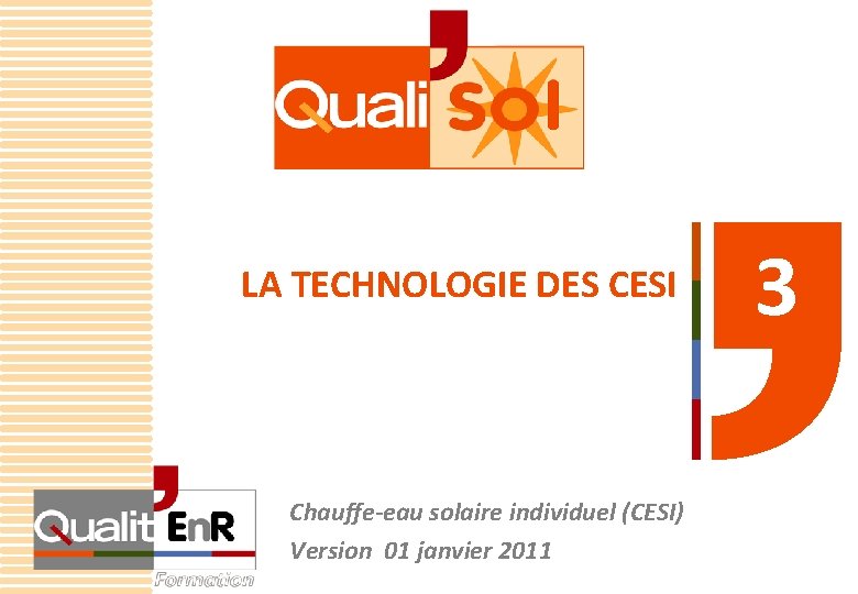LA TECHNOLOGIE DES CESI Chauffe-eau solaire individuel (CESI) Version 01 janvier 2011 3 