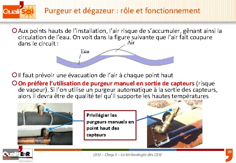 Purgeur et dégazeur : rôle et fonctionnement ¡ Aux points hauts de l’installation, l’air