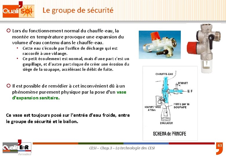 Le groupe de sécurité ¡ Lors du fonctionnement normal du chauffe-eau, la montée en