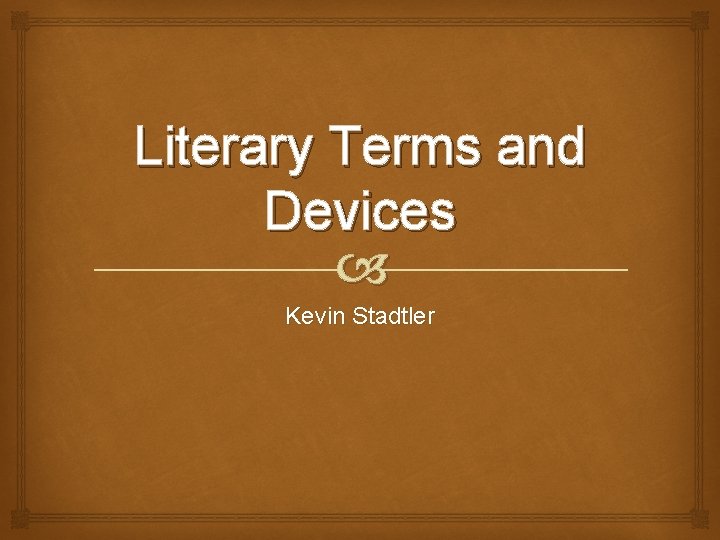 Literary Terms and Devices Kevin Stadtler 