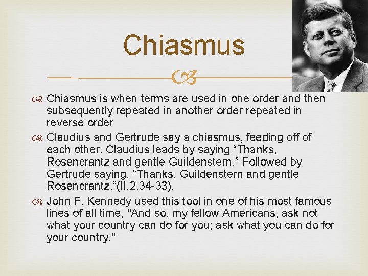 Chiasmus is when terms are used in one order and then subsequently repeated in