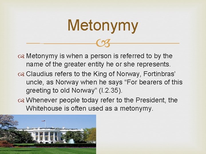 Metonymy is when a person is referred to by the name of the greater