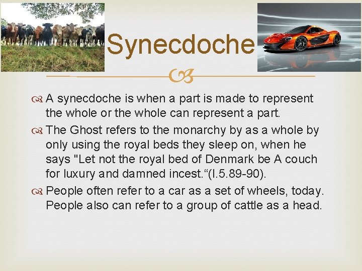 Synecdoche A synecdoche is when a part is made to represent the whole or