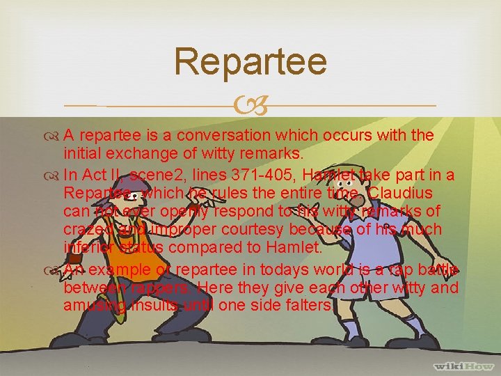 Repartee A repartee is a conversation which occurs with the initial exchange of witty