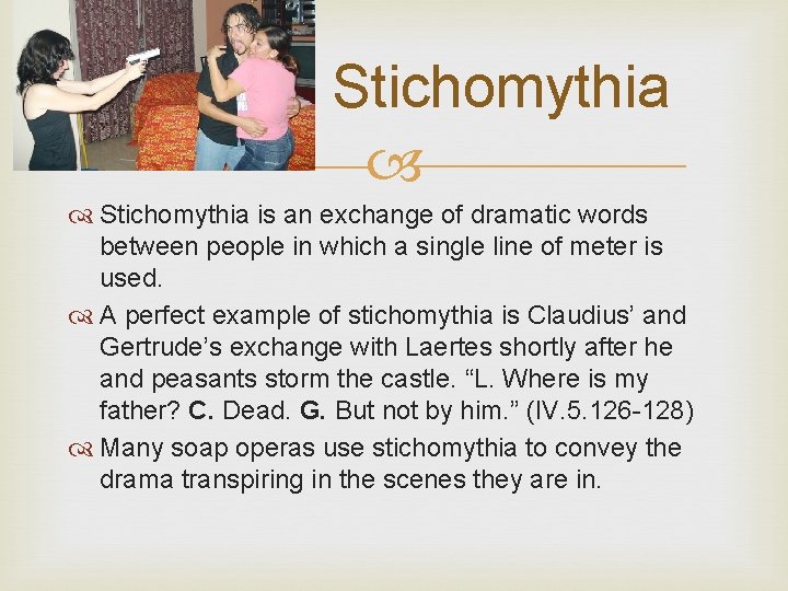 Stichomythia is an exchange of dramatic words between people in which a single line