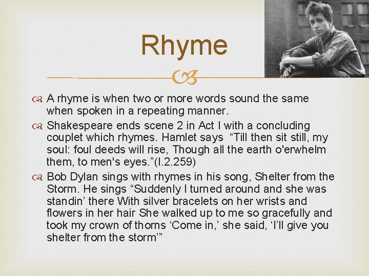 Rhyme A rhyme is when two or more words sound the same when spoken