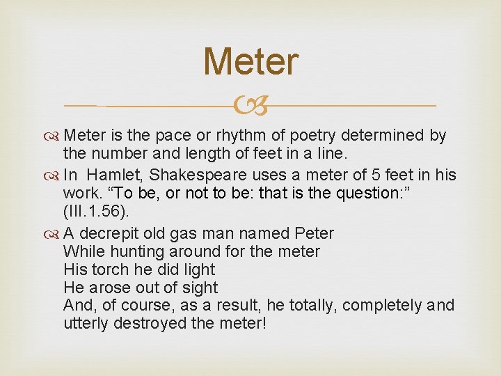 Meter is the pace or rhythm of poetry determined by the number and length