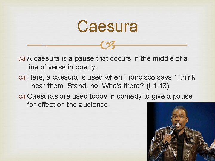 Caesura A caesura is a pause that occurs in the middle of a line