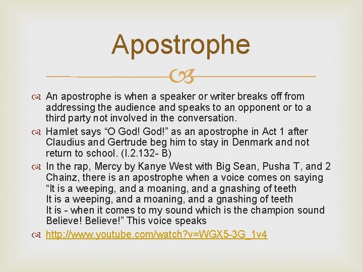 Apostrophe An apostrophe is when a speaker or writer breaks off from addressing the