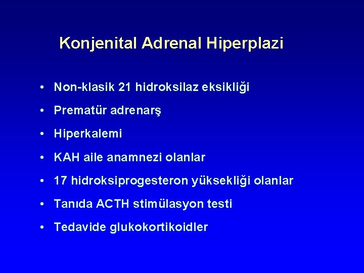 Konjenital Adrenal Hiperplazi • Non-klasik 21 hidroksilaz eksikliği • Prematür adrenarş • Hiperkalemi • Konjenital Adrenal Hiperplazi • Non-klasik 21 hidroksilaz eksikliği • Prematür adrenarş • Hiperkalemi •