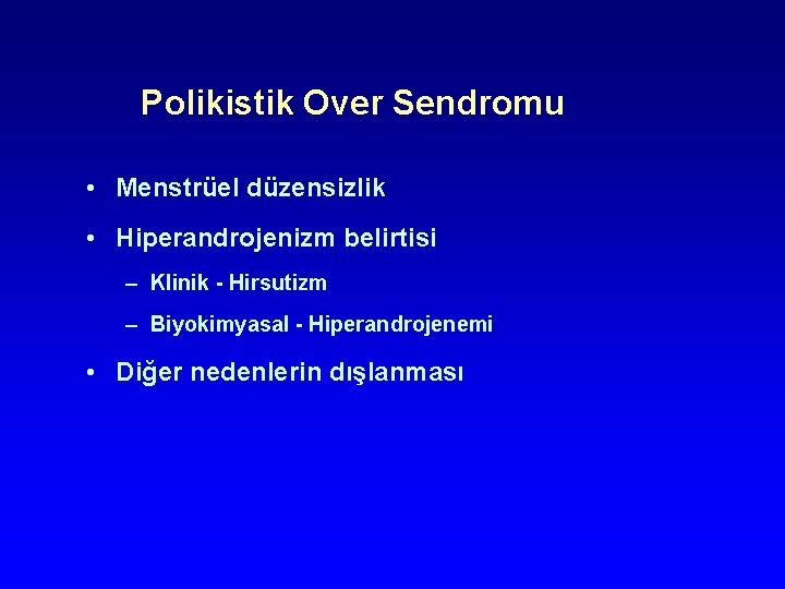 Polikistik Over Sendromu • Menstrüel düzensizlik • Hiperandrojenizm belirtisi – Klinik - Hirsutizm – Polikistik Over Sendromu • Menstrüel düzensizlik • Hiperandrojenizm belirtisi – Klinik - Hirsutizm –