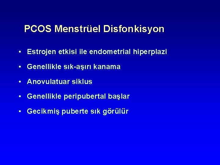 PCOS Menstrüel Disfonkisyon • Estrojen etkisi ile endometrial hiperplazi • Genellikle sık-aşırı kanama • PCOS Menstrüel Disfonkisyon • Estrojen etkisi ile endometrial hiperplazi • Genellikle sık-aşırı kanama •