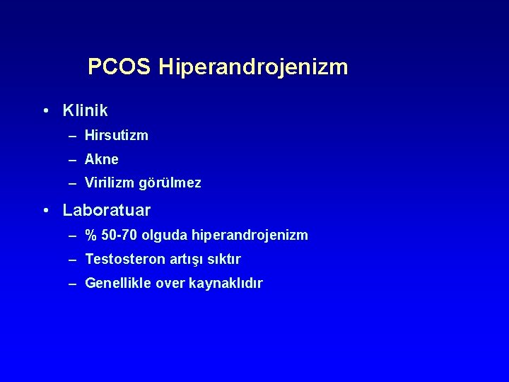 PCOS Hiperandrojenizm • Klinik – Hirsutizm – Akne – Virilizm görülmez • Laboratuar – PCOS Hiperandrojenizm • Klinik – Hirsutizm – Akne – Virilizm görülmez • Laboratuar –