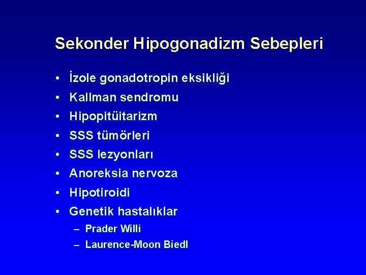 Sekonder Hipogonadizm Sebepleri • İzole gonadotropin eksikliği • Kallman sendromu • Hipopitüitarizm • SSS Sekonder Hipogonadizm Sebepleri • İzole gonadotropin eksikliği • Kallman sendromu • Hipopitüitarizm • SSS