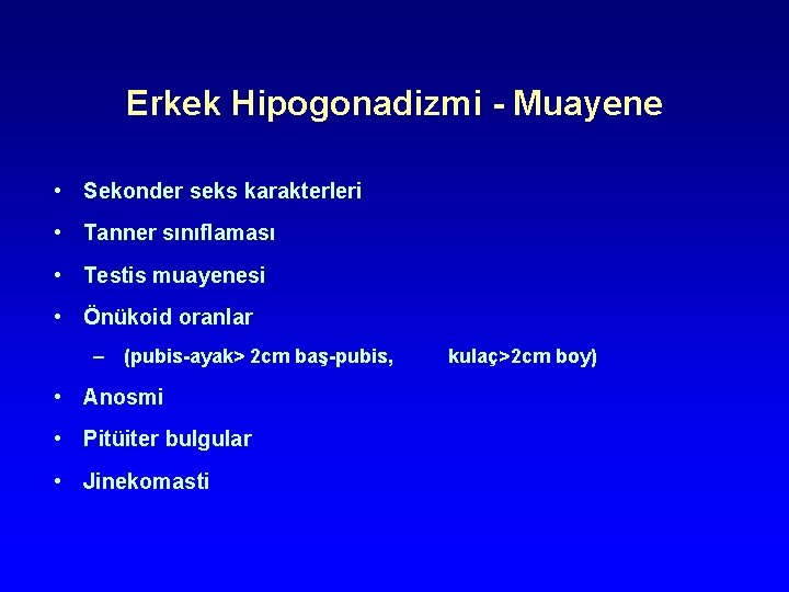 Erkek Hipogonadizmi - Muayene • Sekonder seks karakterleri • Tanner sınıflaması • Testis muayenesi Erkek Hipogonadizmi - Muayene • Sekonder seks karakterleri • Tanner sınıflaması • Testis muayenesi