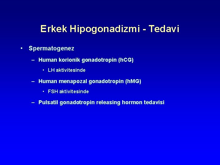 Erkek Hipogonadizmi - Tedavi • Spermatogenez – Human korionik gonadotropin (h. CG) • LH Erkek Hipogonadizmi - Tedavi • Spermatogenez – Human korionik gonadotropin (h. CG) • LH