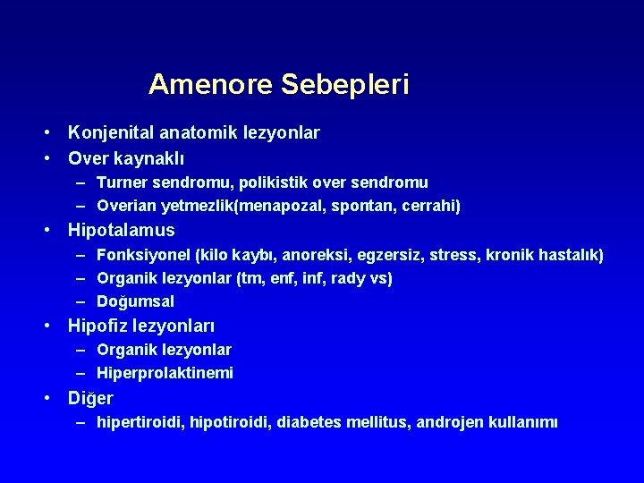 Amenore Sebepleri • Konjenital anatomik lezyonlar • Over kaynaklı – Turner sendromu, polikistik over Amenore Sebepleri • Konjenital anatomik lezyonlar • Over kaynaklı – Turner sendromu, polikistik over