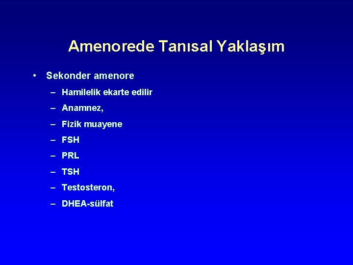 Amenorede Tanısal Yaklaşım • Sekonder amenore – Hamilelik ekarte edilir – Anamnez, – Fizik Amenorede Tanısal Yaklaşım • Sekonder amenore – Hamilelik ekarte edilir – Anamnez, – Fizik