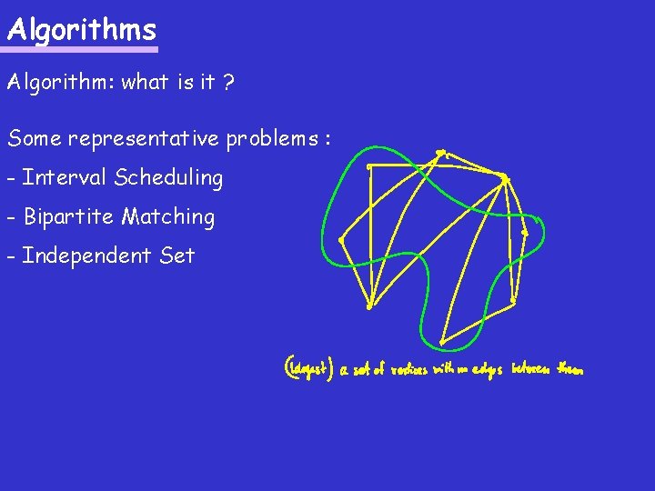 Algorithms Algorithm: what is it ? Some representative problems : - Interval Scheduling -