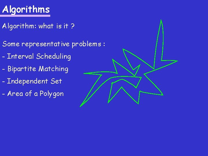 Algorithms Algorithm: what is it ? Some representative problems : - Interval Scheduling -